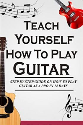 Teach Yourself How To Play Guitar: Step By Step Guide On How To Play Guitar Like A Pro In 14 Days